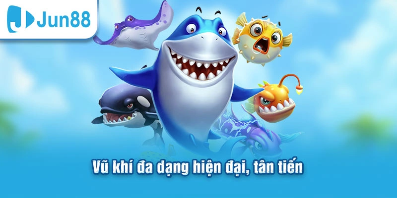 Vũ khí đa dạng hiện đại, tân tiến